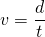 Rendered by QuickLaTeX.com v = \dfrac{d}{t}