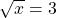 \sqrt{x} = 3